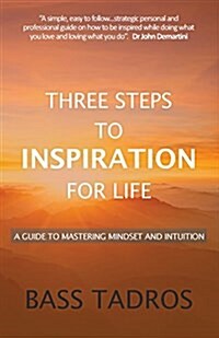 Three Steps to Inspiration for Life: A Guide to Mastering Mindset and Intuition (Paperback)