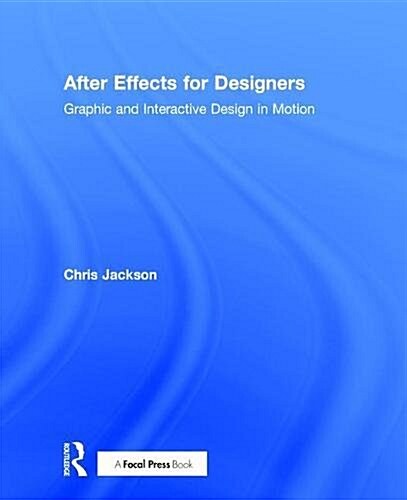 After Effects for Designers : Graphic and Interactive Design in Motion (Hardcover)