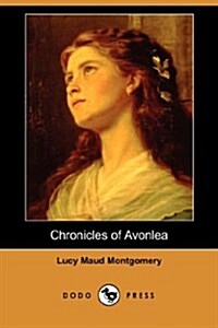 Chronicles of Avonlea (Dodo Press) (Paperback)