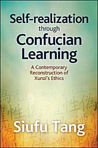 Self-Realization Through Confucian Learning: A Contemporary Reconstruction of Xunzis Ethics (Paperback)