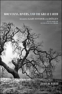 Mountains, Rivers, and the Great Earth: Reading Gary Snyder and Dōgen in an Age of Ecological Crisis (Hardcover)