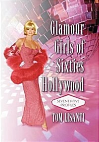 Glamour Girls of Sixties Hollywood: Seventy-Five Profiles (Paperback)