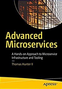 Advanced Microservices: A Hands-On Approach to Microservice Infrastructure and Tooling (Paperback)