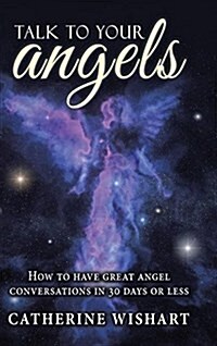 Talk to Your Angels: How to Have Great Angel Conversations in 30 Days or Less (Hardcover)