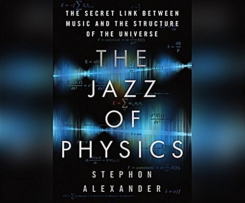 The Jazz of Physics: The Secret Link Between Music and the Structure of the Universe (Audio CD)