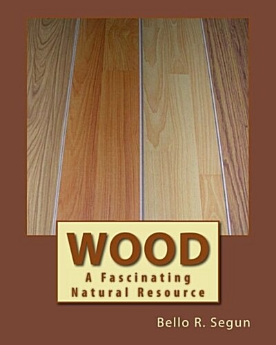 Wood: A Fascinating Natural Resource (Paperback)