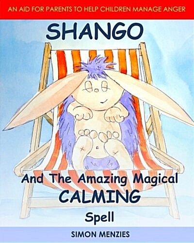Shango and the Amazing Magical Calming Spell: An Aid to Help Parents with Their Childrens Anger and Unhappiness Issues. (Paperback)