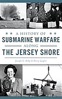 A History of Submarine Warfare Along the Jersey Shore (Hardcover)