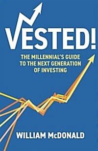 Vested!: The Millennials Guide to the Next Generation of Investing (Paperback)
