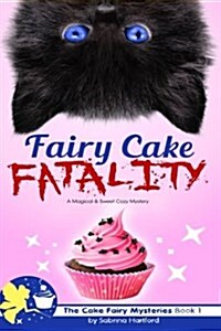 Fairy Cake Fatality: A Magical and Sweet Cozy Mystery (Paperback)