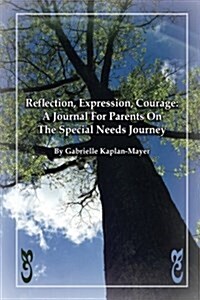 Reflection, Expression, Courage: A Journal for Parents on the Special Needs Journey (Paperback)