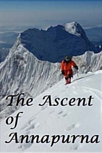 The Ascent of Annapurna.: First Ascent of an 8000m Peak. (Paperback)