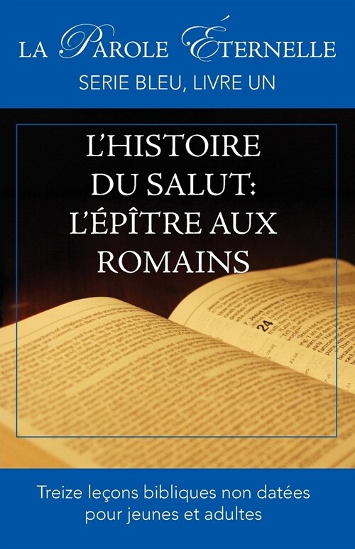 Lhistoire du salut: L??re aux Romains: La parole ?ernelle, serie bleu, livre un (Paperback)