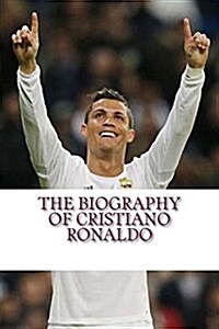 The Biography of Cristiano Ronaldo (Paperback)