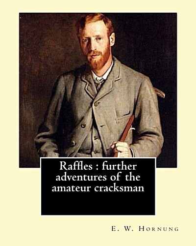 Raffles: Further Adventures of the Amateur Cracksman By: E. W. Hornung, Illustrated By: F.(Frederick) C. Yohn (February 8, 1875 (Paperback)