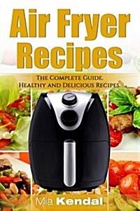 The Air Fryer Cookbook. the Complete Guide: 30 Top Healthy and Delicious Recipes (Paperback)