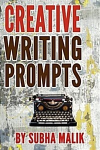 Creative Writing Prompts: Over 100 Creative Writing Prompts to Inspire the Writer Inside You (Paperback)