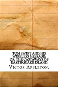 Tom Swift and His Wireless Message; Or, the Castaways of Earthquake Island (Paperback)