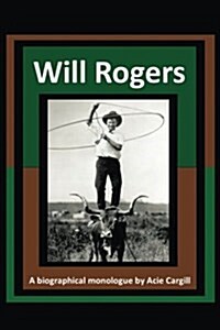 Will Rogers - A Biographical Monologue (Paperback)