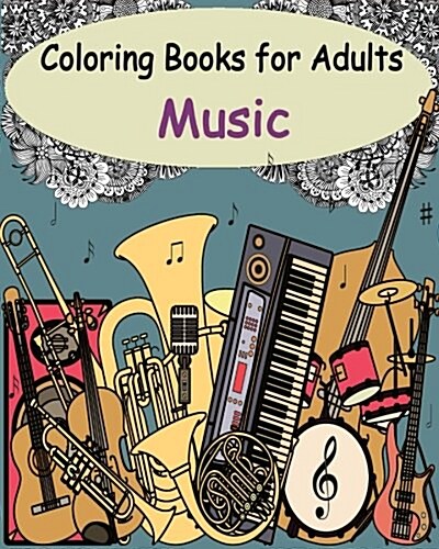 Coloring Books for Adults - Music: Featuring 32 Stress Relieving Designs of Musical Instruments (Paperback)