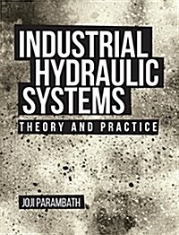 Industrial Hydraulic Systems: Theory and Practice (Hardcover)