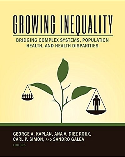 Growing Inequality: Bridging Complex Systems, Population Health and Health Disparities (Paperback)