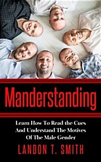 Manderstanding: Learn How to Read the Cues and Understand the Motives of the Male Gender (Paperback)