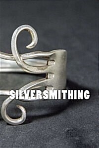 Silversmithing: Notebook / Journal with 150 Lined Pages (Paperback)
