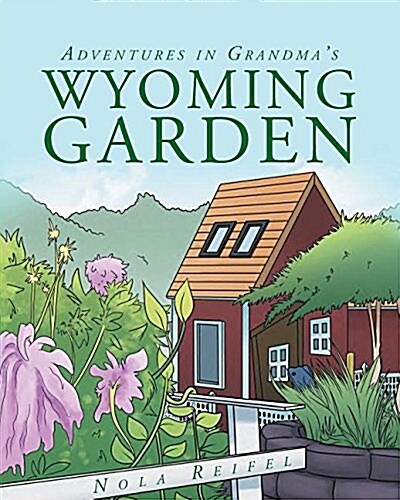 Adventures in Grandmas Wyoming Garden (Paperback)