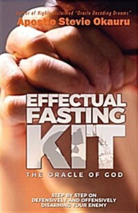 Effectual Fasting Kit: Step by Step on Offensively and Defensively Disarming Your Enemy (Paperback)