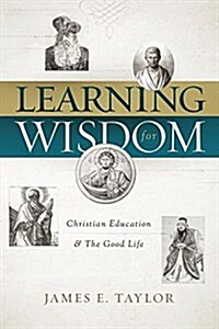 Learning for Wisdom: Christian Higher Education & the Good Life (Paperback)