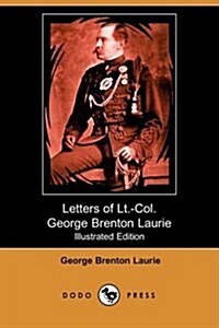 Letters of Lieut.-Colonel George Brenton Laurie (Illustrated Edition) (Dodo Press) (Paperback)
