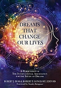 Dreams That Change Our Lives: A Publication of the International Association for the Study of Dreams (Hardcover)