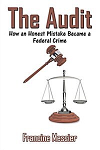 The Audit: How an Honest Mistake Became a Federal Crime (Paperback)