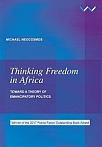 Thinking Freedom in Africa: Toward a Theory of Emancipatory Politics (Paperback)