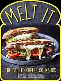 Melt It: The Grilled Cheese Cookbook (Hardcover)