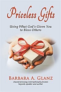 Priceless Gifts: Using What Gods Given You to Bless Others (Paperback)