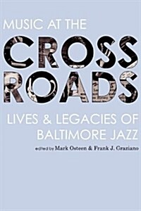 Music at the Crossroads: Lives & Legacies of Baltimore Jazz (Paperback, Commemorative)