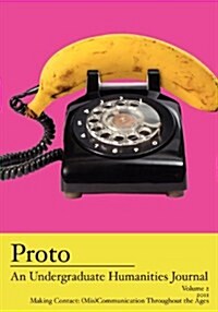 Proto: An Undergraduate Humanities Journal, Vol. 2 2011 Making Contact: (MIS)Communication Throughout the Ages (Paperback)