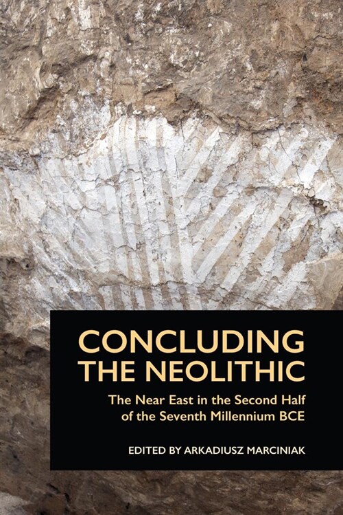 Concluding the Neolithic: The Near East in the Second Half of the Seventh Millennium Bce (Paperback)