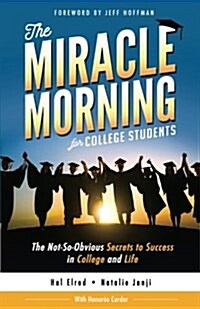 The Miracle Morning for College Students: The Not-So-Obvious Secrets to Success in College and Life (Paperback)