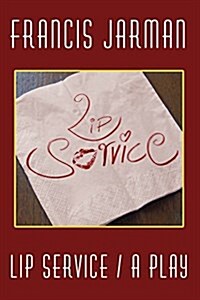 Lip Service: A Play (Paperback)