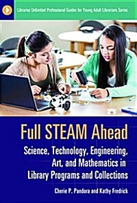 Full Steam Ahead: Science, Technology, Engineering, Art, and Mathematics in Library Programs and Collections (Paperback)