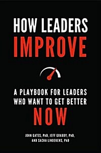 How Leaders Improve: A Playbook for Leaders Who Want to Get Better Now (Hardcover)