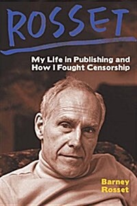 Rosset: My Life in Publishing and How I Fought Censorship (Paperback)