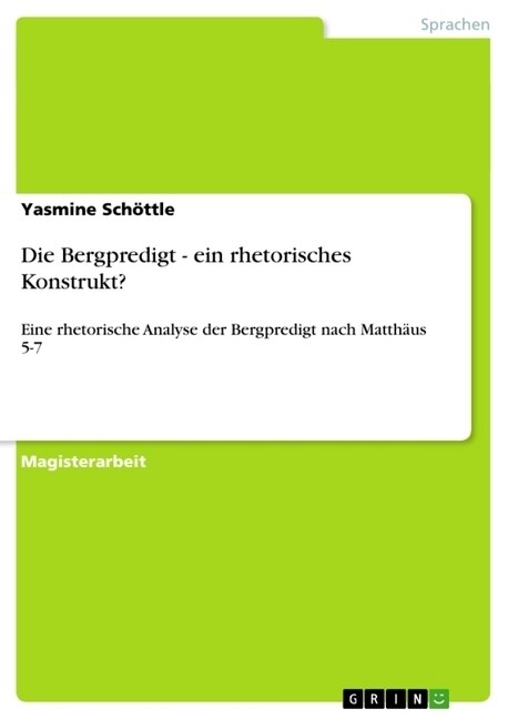 Die Bergpredigt - ein rhetorisches Konstrukt?: Eine rhetorische Analyse der Bergpredigt nach Matth?s 5-7 (Paperback)