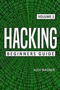 Hacking: The Ultimate Beginners Guide to Hacking (Paperback)