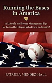 Running the Bases in America: 11 Lifestyle and Money Management Tips for Latino Ballplayers Who Come to America! (Paperback)