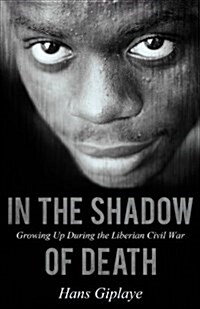 In the Shadow of Death: Growing Up During the Liberian Civil War (Paperback)