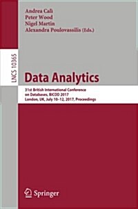 Data Analytics: 31st British International Conference on Databases, Bicod 2017, London, UK, July 10-12, 2017, Proceedings (Paperback, 2017)